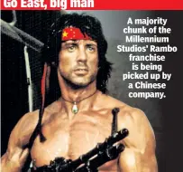  ??  ?? A majority chunk of the Millennium Studios’ Rambo franchise is being picked up by a Chinese company.