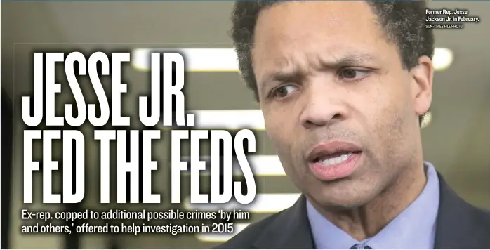  ?? SUN- TIMES FILE PHOTO ?? Former Rep. Jesse Jackson Jr. in February.