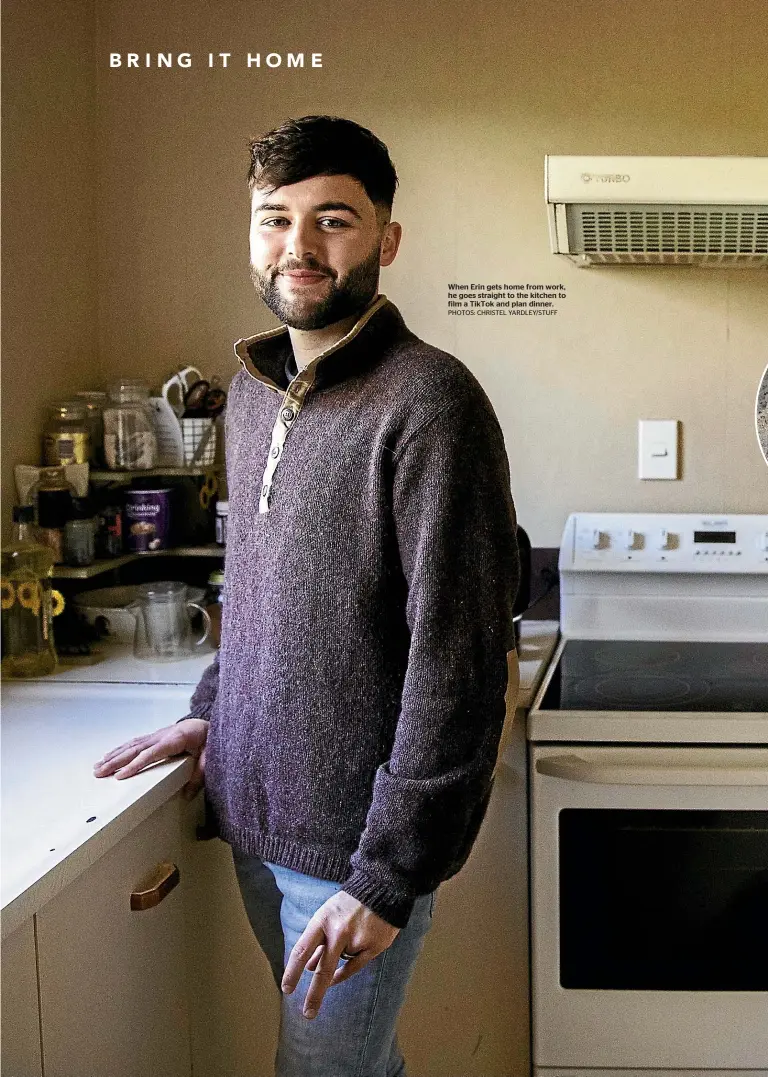  ?? PHOTOS: CHRISTEL YARDLEY/STUFF ?? When Erin gets home from work, he goes straight to the kitchen to film a TikTok and plan dinner.