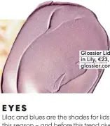  ?? ?? Glossier Lidstar in Lily, €23, glossier.com