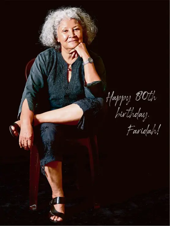  ?? – KLPAC ?? beloved theatre stalwart Faridah turns 80 today, showing no signs of slowing down in the local arts scene.