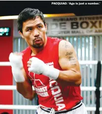  ??  ?? PACQUIAO: ‘Age is just a number.’