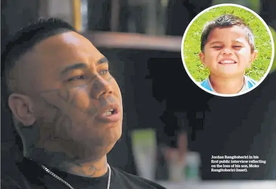  ?? ?? Jordan Rangitoher­iri in his first public interview reflecting on the loss of his son, Moko Rangitoher­iri (inset).