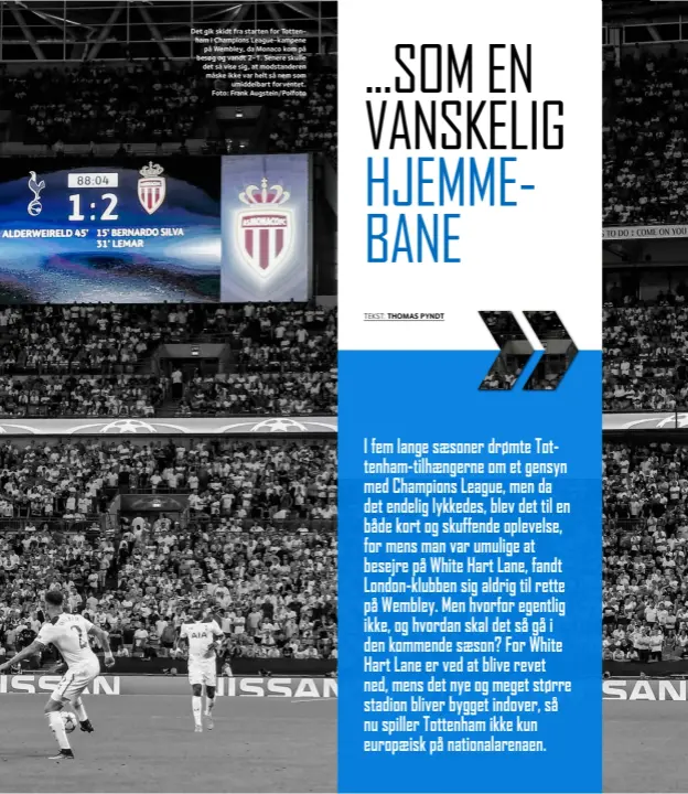  ??  ?? Det gik skidt fra starten for Tottenham i Champions League-kampene på Wembley, da Monaco kom på besøg og vandt 2-1. Senere skulle det så vise sig, at modstander­en måske ikke var helt så nem som umiddelbar­t forventet. Foto: Frank Augstein/polfoto