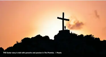  ?? The Promise. | Pexels ?? THE Easter story is told with panache and passion in