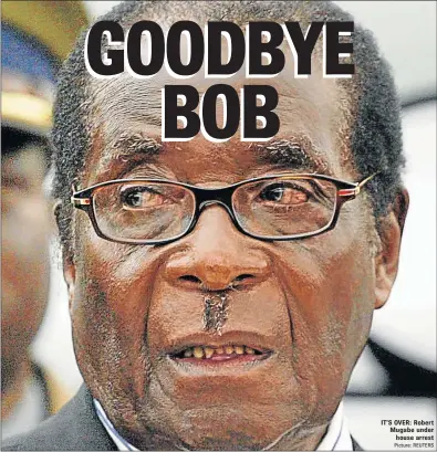  ?? Picture: REUTERS ?? IT’S OVER: Robert Mugabe under house arrest