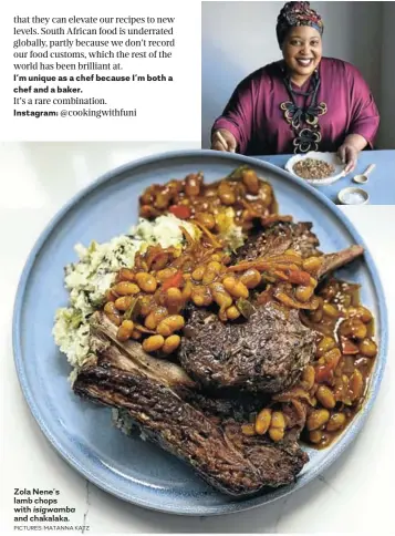  ?? PICTURES: MATANNA KATZ ?? Zola Nene’s lamb chops with isigwamba and chakalaka.
Visit timeslive.co.za/sunday-times/lifestyle/food for the recipes, or scan the code.