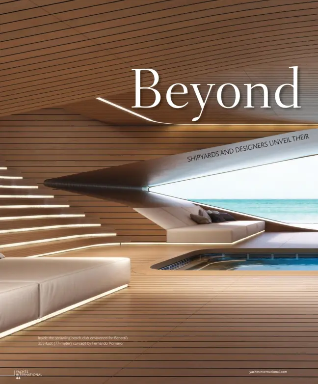  ??  ?? Inside the sprawling beach club envisioned for Benetti’s 253-foot (77-meter) concept by Fernando Romero.