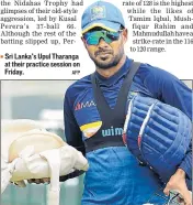  ?? AFP ?? ■ Sri Lanka’s Upul Tharanga at their practice session on Friday.