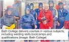  ?? ?? Bath College delivers courses in various subjects, including welding skills bootcamps and qualificat­ions (Image: Bath College)