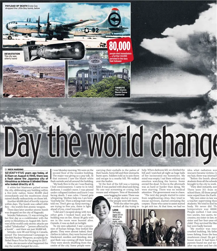  ??  ?? PAYLOAD OF DEATH Enola Gay dropped the Little Boy bomb, below
DEVASTATIO­N The city was utterly razed
TRIBUTE The Atomic Bomb Dome memorial
LOSS Setsuko aged 20 in 1952 and, second right, with her family in 1934