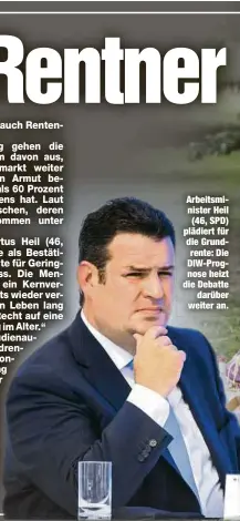  ??  ?? Arbeitsmin­ister Heil (46, SPD) plädiert für die Grundrente: Die DIW-Prognose heizt die Debatte
darüber weiter an.