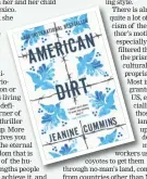  ??  ?? Book: American Dirt Author: Jeanine Cummins
Publisher: Tinder Press
Pages: 462; Price: Rs 699