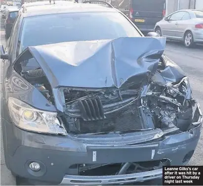  ??  ?? Leanne Gilks’s car after it was hit by a driver on Thursday night last week