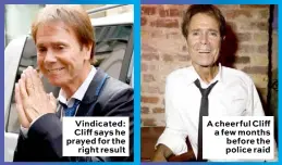  ??  ?? Vindicated: Cliff says he prayed for the right result A cheerful Cliff a few months before the police raid