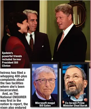  ?? ?? Epstein’s powerful friends included former President Bill Clinton
Microsoft mogul
Bill Gates
Ex-Israeli Prime Minister Ehud Barak