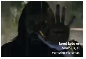  ?? ?? Jared Leto es Morbius, el vampiro viviente.