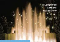  ??  ?? A Longwood Gardens water show