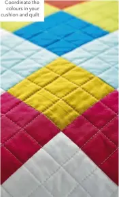  ??  ?? Coordinate the colours in your cushion and quilt