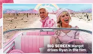  ?? ?? BIG SCREEN Margot drives Ryan in the film