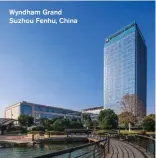  ??  ?? Wyndham Grand Suzhou Fenhu, China