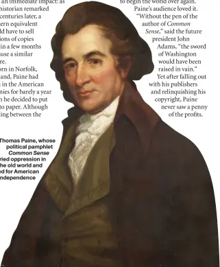  ??  ?? Thomas Paine, whose political pamphlet Common Sense decried oppression in the old world and rallied for American independen­ce