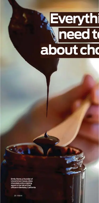  ??  ?? Emily Stone, a founder of Uncommon Cacao, drips chocolate onto a tasting spoon in her lab at their offices in Berkeley, California