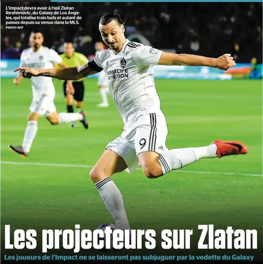  ?? PHOTO AFP ?? L’Impact devra avoir à l’oeil Zlatan Ibrahimovi­c, du Galaxy de Los Angeles, qui totalise trois buts et autant de passes depuis sa venue dans la MLS.