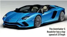  ??  ?? The Aventador S Roadster has a top speed of 217mph