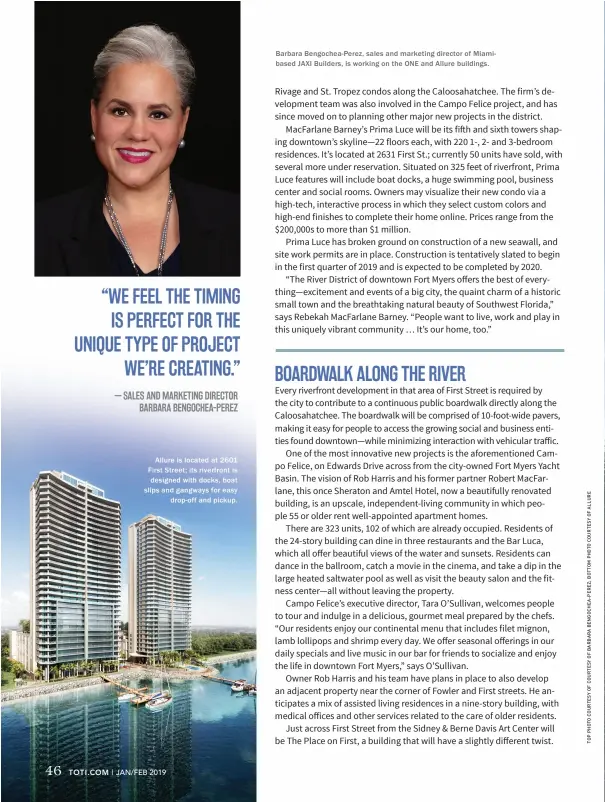  ??  ?? Allure is located at 2601 First Street; its riverfront is designed with docks, boat slips and gangways for easy drop-off and pickup. Barbara Bengochea-Perez, sales and marketing director of Miamibased JAXI Builders, is working on the ONE and Allure buildings.