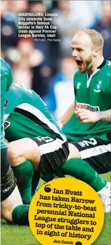  ?? PICTURE: Phil Noble ?? GIANTKILLE­RS: Lincoln City celebrate Sean Raggetts’s famous winner in their FA Cup clash against Premier League Burnley, inset