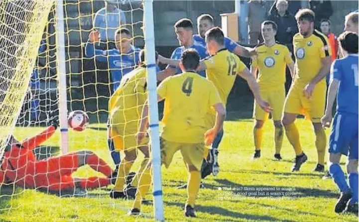  ?? Was it in? Skem appeared to score a perfectly good goal but it wasn’t given by the referee and (inset) Dave Powell Images by John Driscoll ??