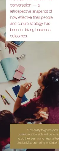 ??  ?? “The ability to go beyond technical expertise and embrace human communicat­ion skills will be what keeps leaders relevant: inspiring people to do their best work; helping them navigate inevitable change; increasing productivi­ty; promoting innovation; keeping them safe, healthy and happy.”