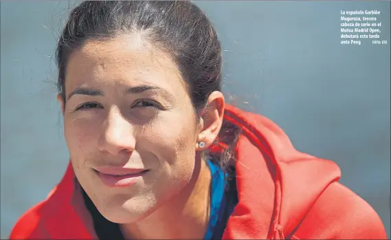  ?? FOTO: EFE ?? La española Garbiñe Muguruza, tercera cabeza de serie en el Mutua Madrid Open, debutará esta tarde ante Peng