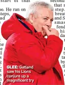  ??  ?? GLEE: Gatland saw his Lions conjure up a magnificen­t try