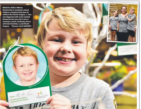  ?? Pictures: ALIX SWEENEY ?? MEDICAL WOES: Willows Woolworths is running its annual Children's Hospital fundraiser for children like Patrick Gregory, 7, who was diagnosed with acute myeloid leukaemia last year and is now in remission; ( inset), Kimberley Norris with kids Charlotte, 5, and Patrick Gregory.