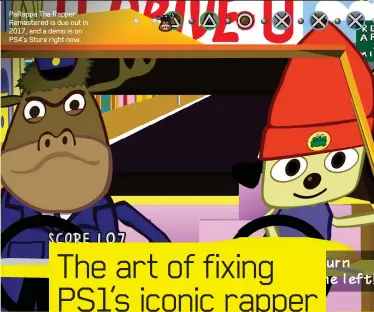  ??  ?? PaRappa The Rapper Remastered is due out in 2017, and a demo is on PS4’s Store right now.