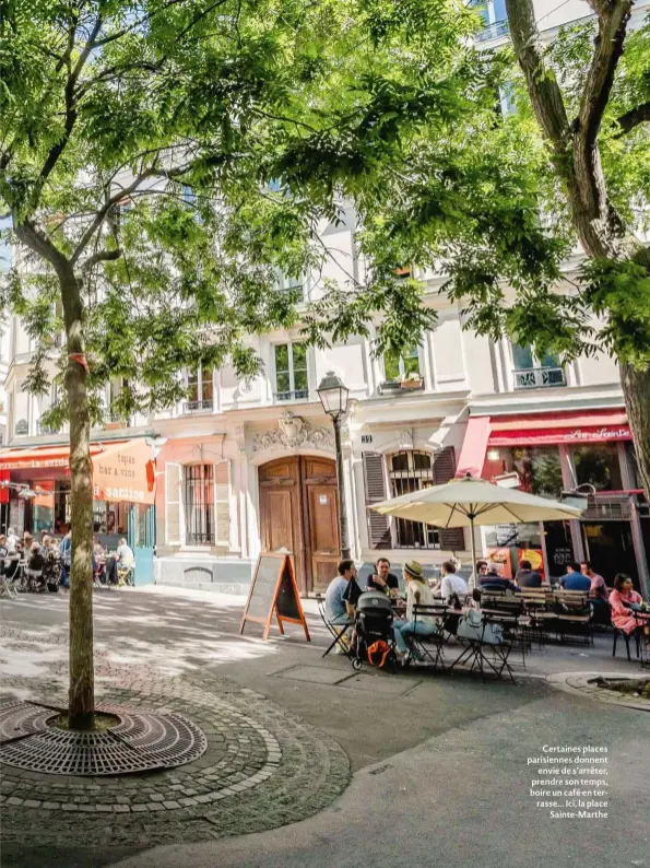  ??  ?? Certaines places parisienne­s donnent envie de s’arrêter, prendre son temps, boire un café en terrasse... Ici, la place Sainte-marthe
