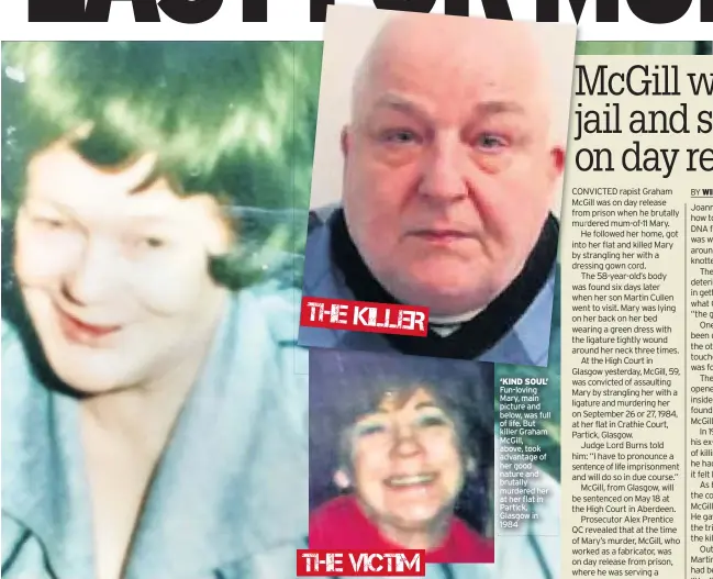  ??  ?? ‘KIND SOUL’ Fun-loving Mary, main picture and below, was full of life. But killer Graham McGill, above, took advantage of her good nature and brutally murdered her at her flat in Partick, Glasgow in 1984