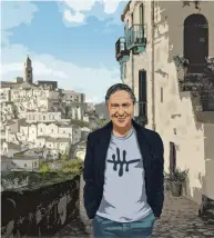  ??  ?? matera, o cara Ettore Mocchetti: “È una città che ti mette in pace con l’anima. È unica, è un miracolo del tempo, per dirla con Lucio Dalla. Nei Sassi a ogni angolo c’è una sorpresa. ”