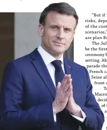  ?? ?? FRENCH President Emmanuel Macron says there are fallback scenarios. AP