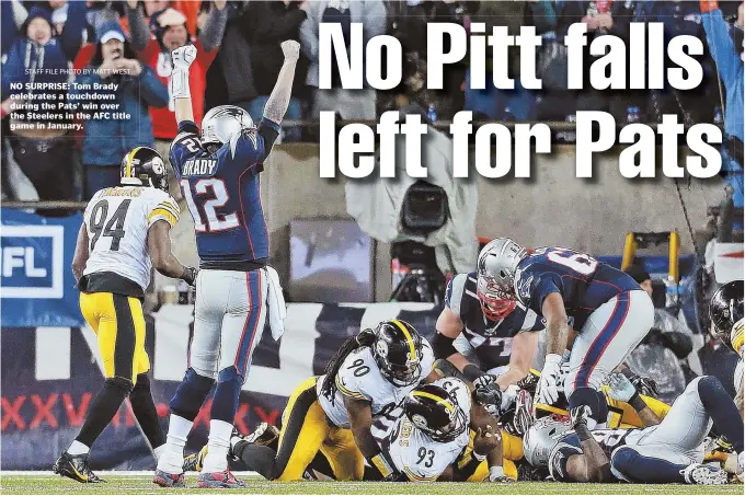  ?? STAFF FILE PHOTO BY MATT WEST ?? NO SURPRISE: Tom Brady celebrates a touchdown during the Pats’ win over the Steelers in the AFC title game in January.