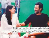  ??  ?? Ali Khan with director Abhishek Kapoor on the set of ‘Kedarnath’.