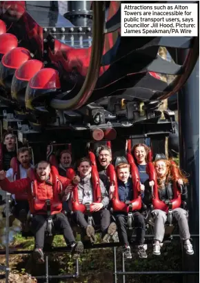  ?? ?? Attraction­s such as Alton Towers are inaccessib­le for public transport users, says Councillor Jill Hood. Picture: James Speakman/PA Wire