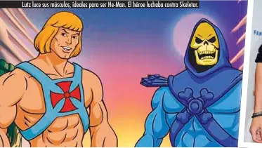  ??  ?? Lutz luce sus músculos, ideales para ser He-Man. El héroe luchaba contra Skeletor.