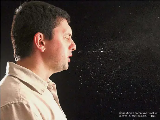  ??  ?? Germs from a sneeze can travel six metres (20 feet) or more. — TNS