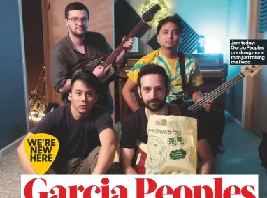  ??  ?? Jam today: Garcia Peoples are doing more than just raising the Dead