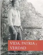  ?? suministra­da ?? “Vida, patria y verdad” Alejandro García Padilla en conversaci­ón con Ana Teresa Toro Publicacio­nes Gaviota, 2019