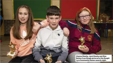  ??  ?? Alanna Sheehy, Jack Sheehy and Áine Batten from Duagh pictured at the Duagh/ Lyre Community Games awards night.