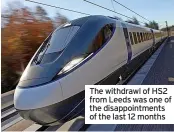  ?? ?? The withdrawl of HS2 from Leeds was one of the disappoint­ments of the last 12 months